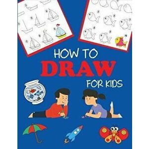 How to Draw for Kids: Learn to Draw Step by Step, Easy and Fun, Paperback - Dp Kids imagine