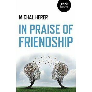 In Praise of Friendship, Paperback - Michaa Herer imagine