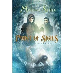 Point of Sighs: A Novel of Astreiant, Paperback - Melissa Scott imagine