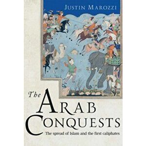 Arab Conquests, Hardback - Justin Marozzi imagine