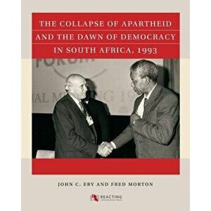 The Collapse of Apartheid and the Dawn of Democracy in South Africa, 1993, Paperback - John C. Eby imagine