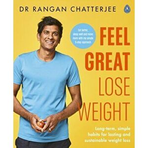 Feel Great Lose Weight. Long term, simple habits for lasting and sustainable weight loss, Paperback - Dr Rangan Chatterjee imagine
