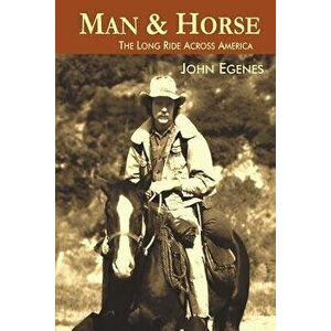 Man & Horse: The Long Ride Across America, Paperback - John Egenes imagine