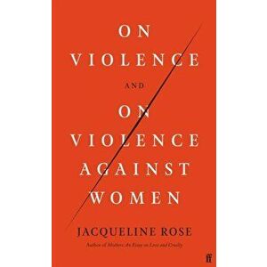On Violence and On Violence Against Women, Hardback - Jacqueline Rose imagine