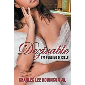 Dezirable: I'm Feeling Myself, Paperback - Charles Lee Robinson Jr imagine