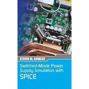 Switched-Mode Power Supply Simulation with Spice: The Faraday Press Edition, Hardcover - Steven M. Sandler imagine