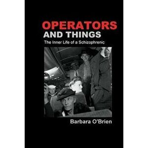 Operators and Things: The Inner Life of a Schizophrenic, Paperback - Barbara O'Brien imagine