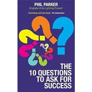 The Ten Questions to Ask for Success, Paperback - Phil Parker imagine
