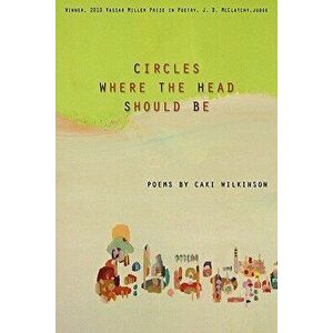 Circles Where the Head Should Be, Paperback - Caki Wilkinson imagine
