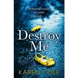 Destroy Me. A twisty and addictive psychological thriller from a kindle bestseller, Paperback - Karen Cole imagine