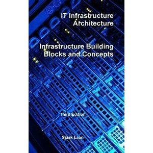 It Infrastructure Architecture - Infrastructure Building Blocks and Concepts Third Edition, Hardcover - Sjaak Laan imagine