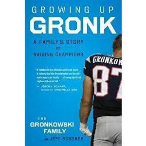 Growing Up Gronk: A Family's Story of Raising Champions, Paperback - Gordon Gronkowski imagine
