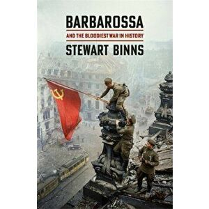 Barbarossa. And the Bloodiest War in History, Hardback - Stewart Binns imagine