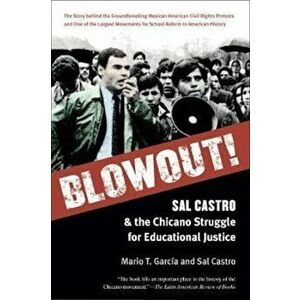 Blowout!: Sal Castro and the Chicano Struggle for Educational Justice, Paperback - Mario T. Garcia imagine