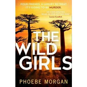 Wild Girls, Paperback - Phoebe Morgan imagine