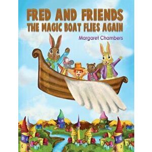 Fred and Friends - The Magic Boat Flies Again, Paperback - Margaret Chambers imagine