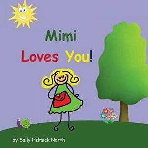Mimi Loves You!, Paperback - Sally Helmick North imagine