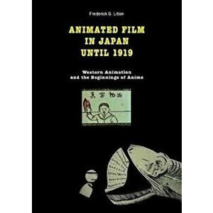 Animated Film in Japan Until 1919, Paperback - Frederick S. Litten imagine