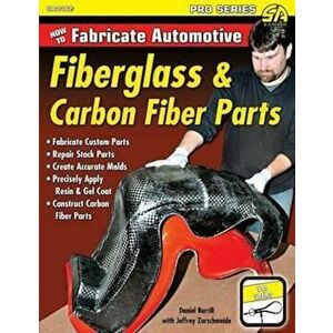 How to Fabricate Automotive Fiberglass & Carbon Fiber Parts, Paperback - Dan Burrill imagine