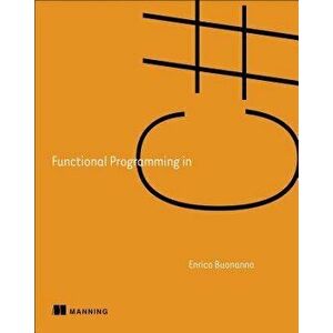 Functional Programming in C': How to Write Better C' Code, Paperback - Enrico Buonanno imagine
