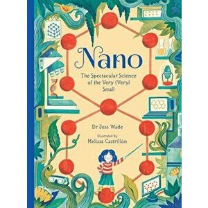 Nano: The Spectacular Science of the Very (Very) Small, Hardback - Dr. Jess Wade imagine