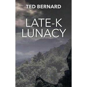 Late-K Lunacy, Paperback - Ted Bernard imagine