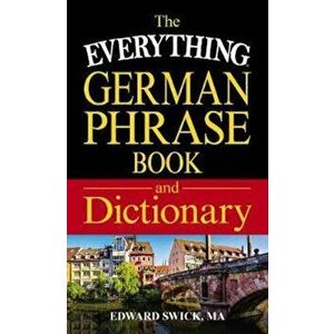 The Everything German Phrase Book & Dictionary, Paperback - Edward Swick imagine