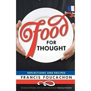 Food for Thought: Reflections and Recipes, Paperback - Francis Foucachon imagine