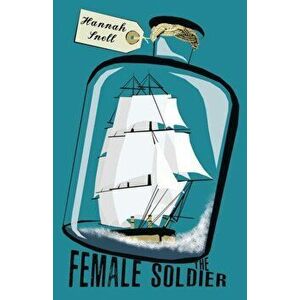 Female Soldier. Or, The Surprising Life and Adventures of Hannah Snell, Paperback - Robert Walker imagine