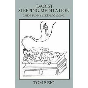 Daoist Sleeping Meditation: Chen Tuan's Sleeping Gong, Paperback - Tom Bisio imagine