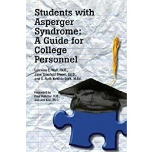 Students with Asperger Syndrome: A Guide for College Personnel, Paperback - Ph. D. Lorraine E. Wolf imagine