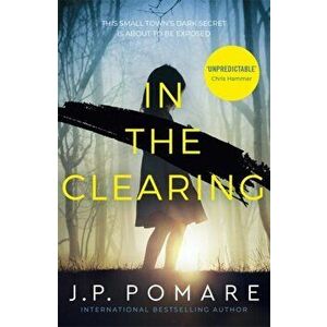 In The Clearing. The Number One International Bestseller, Paperback - J P Pomare imagine