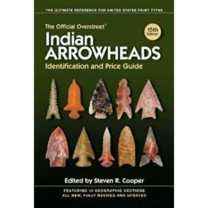 The Official Overstreet Indian Arrowheads Identification and Price Guide, Paperback (15th Ed.) - Robert M. Overstreet imagine