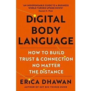 Digital Body Language. How to Build Trust and Connection, No Matter the Distance, Paperback - Erica Dhawan imagine