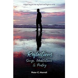 Reflections. Songs, Meditations & Poetry, Paperback - Peter C. Horrell imagine