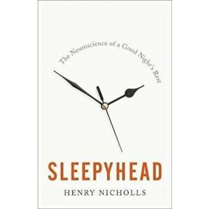 Sleepyhead: The Neuroscience of a Good Night's Rest, Hardcover - Henry Nicholls imagine