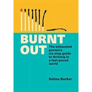 Burnt Out. The exhausted person's six-step guide to thriving in a fast-paced world, Paperback - Selina Barker imagine