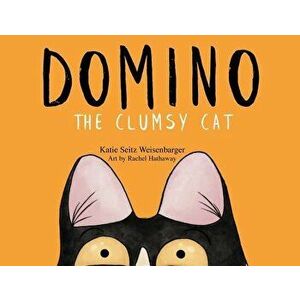 Domino: The Clumsy Cat, Paperback - Katie Seitz Weisenbarger imagine