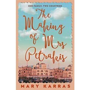 Making of Mrs Petrakis. A Novel of One Family, Two Countries, Hardback - Mary Karras imagine