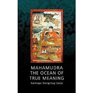 Mahamudra - The Ocean of True Meaning, Paperback - Wangchug Dorje Karmapa imagine