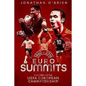 Euro Summits. The Story of the UEFA European Championships 1960 to 2016, Hardback - Jonathan O'Brien imagine