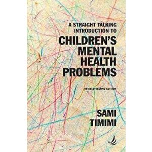 Straight Talking Introduction to Children's Mental Health Problems (second edition), Paperback - Sami Timimi imagine