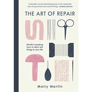 Art of Repair. Mindful mending: how to stitch old things to new life, Hardback - Molly Martin imagine
