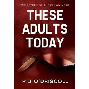 These Adults Today, Paperback - Pj O'Driscoll imagine