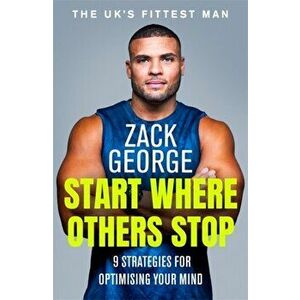 Start Where Others Stop. 9 strategies for optimising your mind, Hardback - Zack George imagine