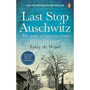Last Stop Auschwitz. My story of survival from within the camp, Paperback - Eddy De Wind imagine
