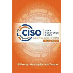 Ciso Desk Reference Guide Volume 2: A Practical Guide for Cisos, Paperback - Bill Bonney imagine
