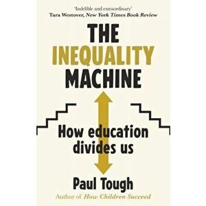Inequality Machine. How universities are creating a more unequal world - and what to do about it, Paperback - Paul Tough imagine