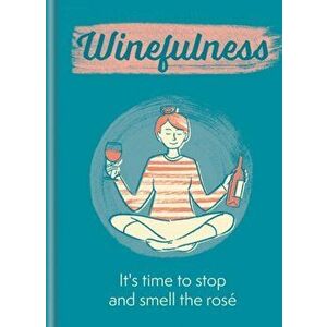 Winefulness. It's time to stop and smell the rose, Hardback - Amelia Loveday imagine