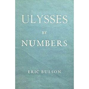 Ulysses by Numbers, Paperback - Eric Jon Bulson imagine